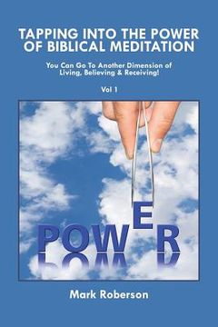 portada Tapping into the Power of Biblical Meditation: You Can Go to Another Dimension of Living, Believing & Receiving! (en Inglés)