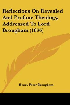 portada reflections on revealed and profane theology, addressed to lord brougham (1836) (en Inglés)