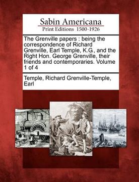 portada the grenville papers: being the correspondence of richard grenville, earl temple, k.g., and the right hon. george grenville, their friends a