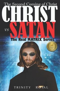 portada The Real Matrix - Christ vs Satan: The Second Coming of Christ (en Inglés)