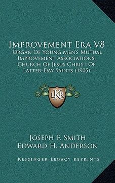 portada improvement era v8: organ of young men's mutual improvement associations, church of jesus christ of latter-day saints (1905) (en Inglés)