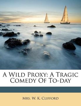 portada a wild proxy: a tragic comedy of to-day (in English)