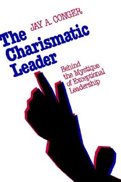 portada the charismatic leader: behind the mystique of exceptional leadership (en Inglés)