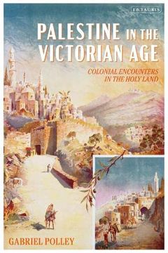 portada Palestine in the Victorian Age: Colonial Encounters in the Holy Land (en Inglés)