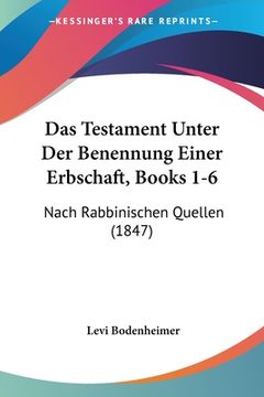 portada Das Testament Unter Der Benennung Einer Erbschaft, Books 1-6: Nach Rabbinischen Quellen (1847) (en Alemán)