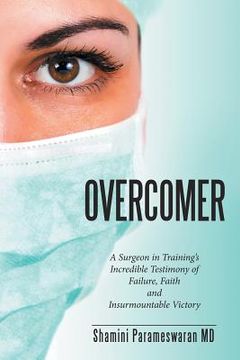 portada Overcomer: A Surgeon in Training's Incredible Testimony of Failure, Faith and Insurmountable Victory (en Inglés)