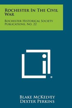 portada rochester in the civil war: rochester historical society publications, no. 22 (en Inglés)