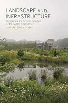 portada Landscape and Infrastructure: Reimagining the Pastoral Paradigm for the Twenty-First Century