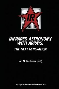 portada Infrared Astronomy with Arrays: The Next Generation (en Inglés)