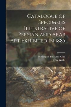portada Catalogue of Specimens Illustrative of Persian and Arab Art Exhibited in 1885 (en Inglés)