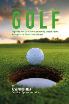 portada Peak Performance Shake and Juice Recipes for Golf: Improve Muscle Growth and Drop Excess Fat to Swing Faster Than Ever Before!