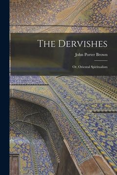 portada The Dervishes: Or, Oriental Spiritualism (en Inglés)