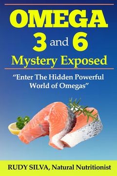 portada The Omega 3 and 6 Mystery Exposed: Large Print: Enter The Hidden Powerful World of Omegas