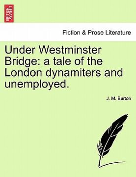 portada under westminster bridge: a tale of the london dynamiters and unemployed. (en Inglés)