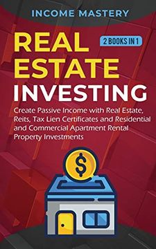 portada Real Estate Investing: 2 Books in 1: Create Passive Income With Real Estate, Reits, tax Lien Certificates and Residential and Commercial Apartment Rental Property Investments (en Inglés)