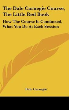 portada the dale carnegie course, the little red book: how the course is conducted, what you do at each session
