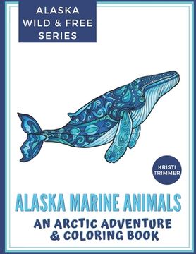 portada Alaska Marine Animals: An Arctic Adventure & Coloring Book (en Inglés)