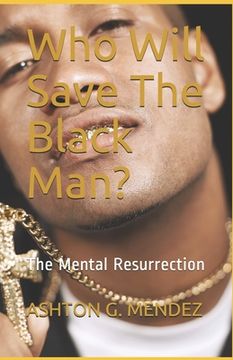 portada Who Will Save The Black Man?: The Mental Resurrection (en Inglés)