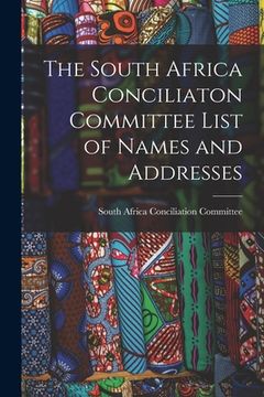 portada The South Africa Conciliaton Committee List of Names and Addresses (en Inglés)