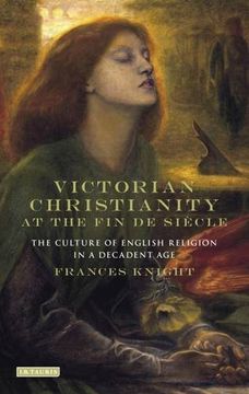 portada Victorian Christianity at the Fin de Siècle: The Culture of English Religion in a Decadent Age