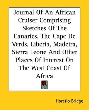 portada journal of an african cruiser comprising sketches of the canaries, the cape de verds, liberia, madeira, sierra leone and other places of interest on t (en Inglés)