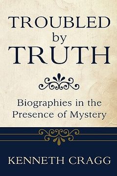 portada troubled by truth: biographies in the presence of mystery (en Inglés)