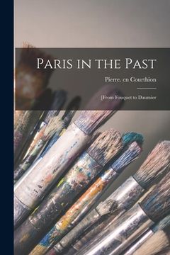 portada Paris in the Past: [from Fouquet to Daumier (en Inglés)