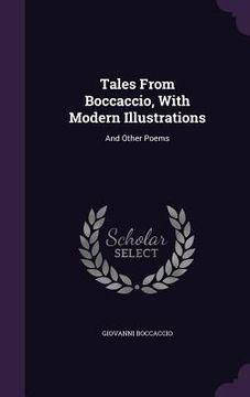 portada Tales From Boccaccio, With Modern Illustrations: And Other Poems (en Inglés)