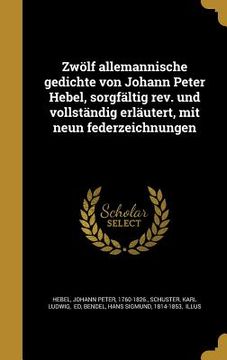 portada Zwölf allemannische gedichte von Johann Peter Hebel, sorgfältig rev. und vollständig erläutert, mit neun federzeichnungen (en Alemán)