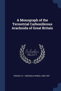 portada A Monograph of the Terrestrial Carboniferous Arachnida of Great Britain (en Inglés)