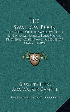 portada the swallow book: the story of the swallow told in legends, fables, folk songs, proverbs, omens and riddles of many lands (in English)