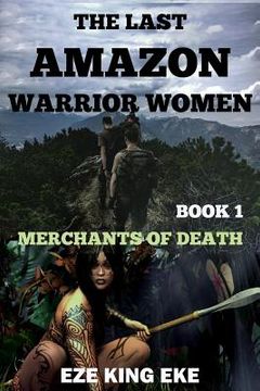 portada The Last Amazon Warrior Women: Book 1: Merchants of Death (en Inglés)