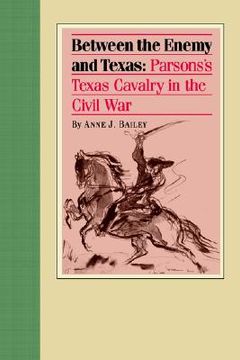 portada between the enemy and texas: parsons's texas cavalry in the civil war (en Inglés)