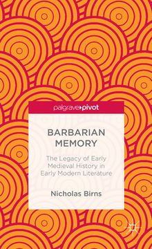portada Barbarian Memory: The Legacy of Early Medieval History in Early Modern Literature (en Inglés)
