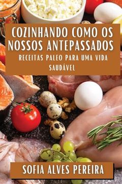 portada Cozinhando Como os Nossos Antepassados: Receitas Paleo Para uma Vida Saudável (en Portugués)