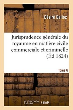 portada Jurisprudence générale du royaume en matière civile commerciale et criminelle Tome 6 (Sciences sociales)