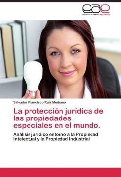portada La protección jurídica de las propiedades especiales en el mundo.: Análisis jurídico entorno a la Propiedad Intelectual y la Propiedad Industrial