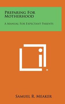 portada Preparing for Motherhood: A Manual for Expectant Parents (en Inglés)
