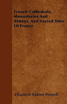 portada french cathedrals, monasteries and abbeys, and sacred sites of france (en Inglés)