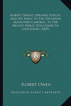 portada robert owen's opening speech, and his reply to the reverend alexander campbell, in the recent public discussion in cincinnati (1829) (in English)