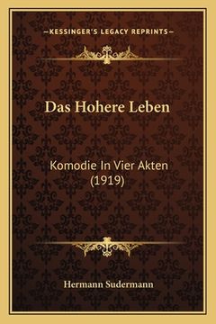 portada Das Hohere Leben: Komodie In Vier Akten (1919) (en Alemán)