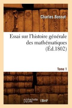portada Essai Sur l'Histoire Générale Des Mathématiques. Tome 1 (Éd.1802) (en Francés)