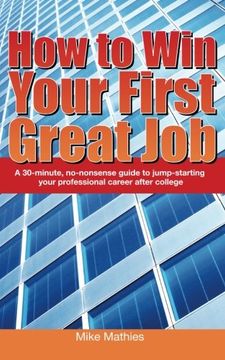 portada How to Win Your First Great Job: A 30-minute non-nonsense guide to jump-starting your professional career after college