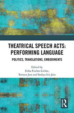 portada Theatrical Speech Acts: Performing Language: Politics, Translations, Embodiments (en Inglés)