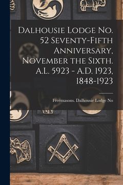 portada Dalhousie Lodge No. 52 Seventy-fifth Anniversary, November the Sixth. A.L. 5923 - A.D. 1923, 1848-1923 (in English)