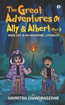 portada The great Adventures of Ally and Albert -Part 3: When Life is An Adventure, Literally! (en Inglés)