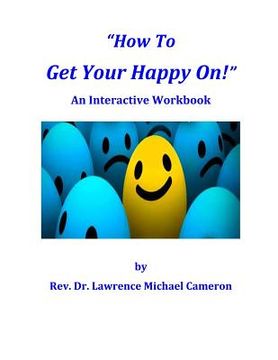 portada How To Get Your Happy On!: An Interactive Workbook (en Inglés)