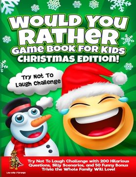 portada Would You Rather Game Book for Kids Christmas Edition!: Try Not To Laugh Challenge with 200 Hilarious Questions, Silly Scenarios, and 50 Funny Bonus T