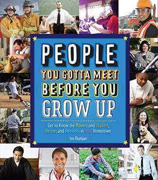 portada People you Gotta Meet Before you Grow up: Get to Know the Movers and Shakers, Heroes and Hotshots in Your Hometown (in English)