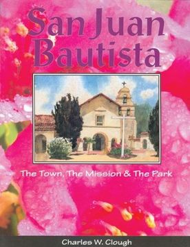 portada San Juan Bautista: The Town, the Mission & the Park (en Inglés)